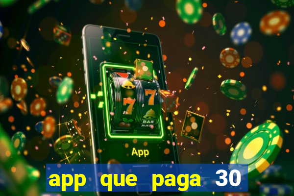 app que paga 30 reais para se cadastrar